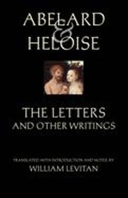 Abelard and Heloise: the Letters and Other Writings Selected Songs and Poems Translated by Stanley Lombardo and by Barbara Thorburn  9780872208759 Front Cover