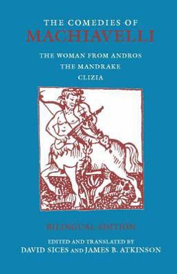 Comedies of Machiavelli (Bilingual Edition) The Woman from Andros; the Mandrake; Clizia  9780872209015 Front Cover