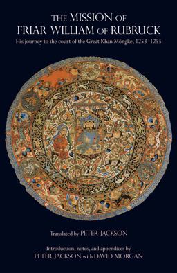 Mission of Friar William of Rubruck His Journey to the Court of the Great Khan Mï¿½ngke, 1253-1255  9780872209817 Front Cover