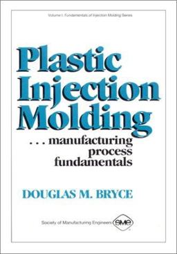 Plastic Injection Molding Manufacturing Process Fundamentals  9780872634725 Front Cover