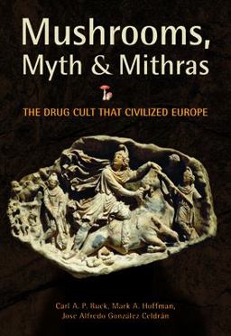 Mushrooms, Myth and Mithras The Drug Cult That Civilized Europe  9780872864702 Front Cover