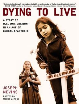 Dying to Live A Story of U. S. Immigration in an Age of Global Apartheid  9780872864863 Front Cover