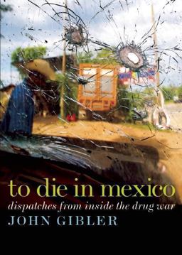 To Die in Mexico Dispatches from Inside the Drug War  9780872865174 Front Cover