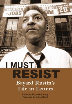 I Must Resist Bayard Rustin's Life in Letters  9780872865785 Front Cover