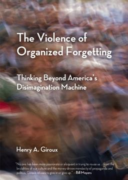 Violence of Organized Forgetting Thinking Beyond America's Disimagination Machine  9780872866195 Front Cover