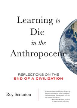 Learning to Die in the Anthropocene Reflections on the End of a Civilization  9780872866690 Front Cover