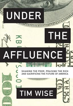Under the Affluence Shaming the Poor, Praising the Rich and Sacrificing the Future of America  9780872866935 Front Cover