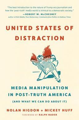 United States of Distraction Media Manipulation in Post-Truth America (and What We Can Do about It)  9780872867673 Front Cover