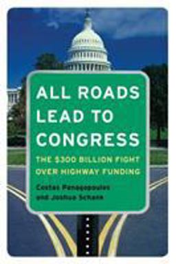 All Roads Lead to Congress The $300 Billion Fight over Highway Funding  9780872894617 Front Cover