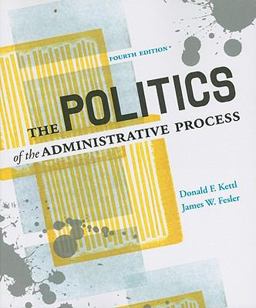 Politics of the Administrative Process 4th 9780872895997 Front Cover