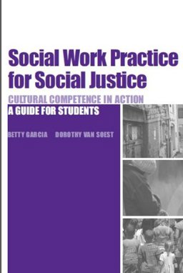Social Work Practice for Social Justice (Cultural Competence in Action) a Guide for Students