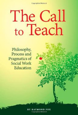 The Call to Teach: Philosophy, Process, and Pragmatics of Social Work Education  9780872931398 Front Cover