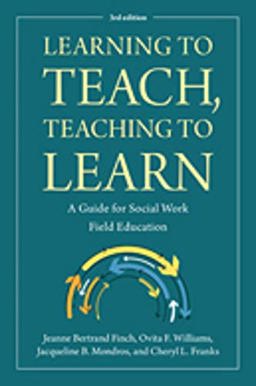 Learning to Teach, Teaching to Learn: A Guide for Social Work Field Education  9780872932036 Front Cover
