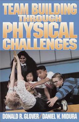 Team Building Through Physical Challenges  9780873223591 Front Cover