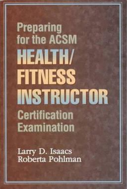 Preparing for the ACSM Health/Fitness Instructor Certification Examination Preparing for the ACSM Health/Fitness Instructor Certification Examination
