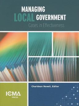Managing Local Government : Cases in Effectiveness  9780873261791 Front Cover