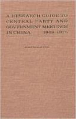 A Research Guide to Central Party and Government Meetings in China 1949-1975