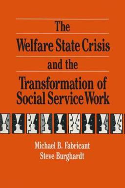 The Welfare State Crisis and the Transformation of Social Service Work The Welfare State Crisis and the Transformation of Social Service Work