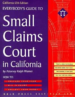 Everybody's Guide to Small Claims Court in California Everybody's Guide to Small Claims Court in California
