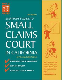 Everybody's Guide to Small Claims Court in California Everybody's Guide to Small Claims Court in California