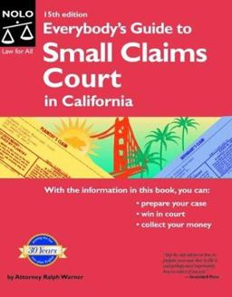 Everybody's Guide to Small Claims Court in California Everybody's Guide to Small Claims Court in California