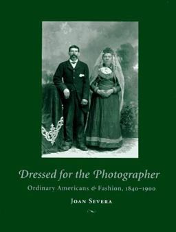 Dressed for the Photographer Ordinary Americans and Fashion, 1840-1900  9780873385121 Front Cover