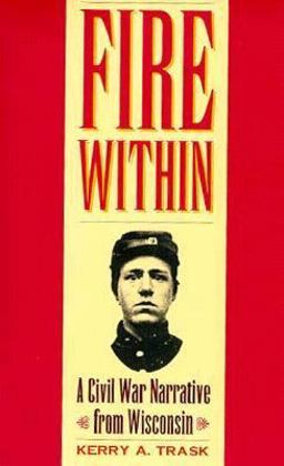 Fire Within A Civil War Narrative from Wisconsin  9780873385879 Front Cover