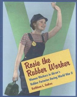Rosie the Rubber Worker Women Workers in Akron's Rubber Factories During World War II  9780873386678 Front Cover