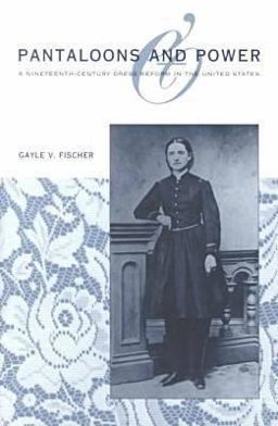Pantaloons and Power A Nineteenth-Century Dress Reform in the United States  9780873386821 Front Cover