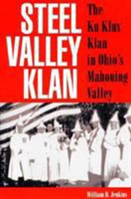 Steel Valley Klan The Ku Klux Klan in Ohio's Mahoning Valley  9780873386944 Front Cover