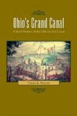 Ohio's Grand Canal A Brief History of the Ohio and Erie Canal  9780873389846 Front Cover