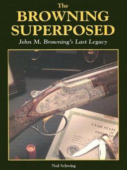 Browning Superposed John M. Browning's Last Legacy  9780873413503 Front Cover