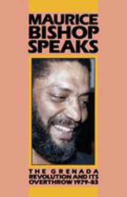 Maurice Bishop Speaks The Grenada Revolution and Its Overthrow, 1979-83  9780873486125 Front Cover
