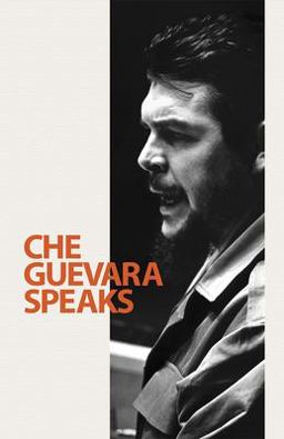 Che Guevara Speaks Selected Speeches and Writings 2nd 9780873489102 Front Cover