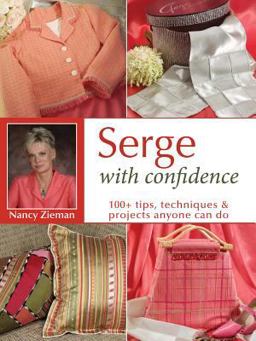 Serge with Confidence 100+ Tips, Techniques and Projects Anyone Can Do 5th 2006 9780873498555 Front Cover