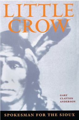 Little Crow Spokesman for the Sioux  9780873511964 Front Cover