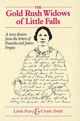 Gold Rush Widows of Little Falls A Story Drawn from the Letters of Pamelia and James Fergus  9780873512503 Front Cover