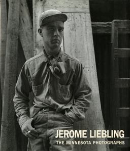 Jerome Liebling The Minnesota Photographs, 1949-1969  9780873513548 Front Cover