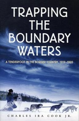 Trapping the Boundary Waters A Tenderfoot in the Border Country 1919-1920  9780873513791 Front Cover