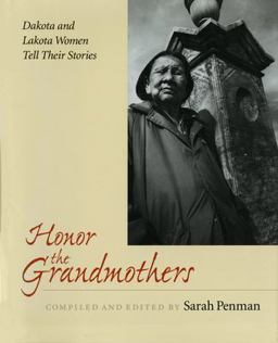 Honor the Grandmothers Dakota and Lakota Women Tell Their Stories  9780873513852 Front Cover