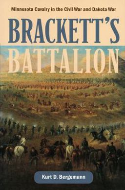 Bracketts Battalion Minnesota Cavalry in the Civil War and Dakota War  9780873514774 Front Cover