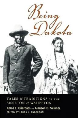 Being Dakota Tales and Traditions of the Sisseton and Wahpeton  9780873515306 Front Cover