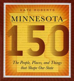 Minnesota 150 The People, Places, and Things That Shape Our State  9780873515948 Front Cover