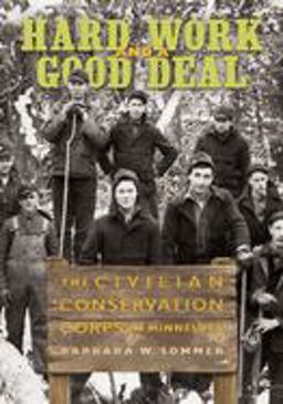 Hard Work and a Good Deal The Civilian Conservation Corps in Minnesota  9780873516129 Front Cover