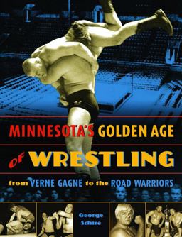Minnesota's Golden Age of Wrestling From Verne Gagne to the Road Warriors  9780873516204 Front Cover