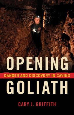 Opening Goliath Danger and Discovery in Caving  9780873516495 Front Cover