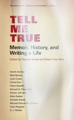 Tell Me True Memoir, History, and Writing a Life  9780873518154 Front Cover