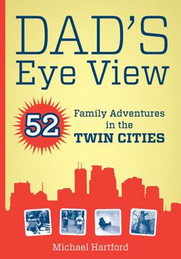 Dad's Eye View 52 Family Adventures in the Twin Cities  9780873518185 Front Cover