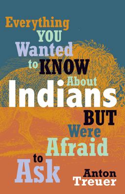 Everything You Wanted to Know about Indians but Were Afraid to Ask  9780873518611 Front Cover
