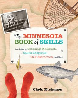Minnesota Book of Skills Your Guide to Smoking Whitefish, Sauna Etiquette, Tick Extraction, and More  9780873518680 Front Cover